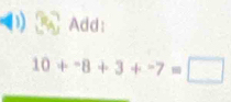 Add:
10+-8+3+-7=□