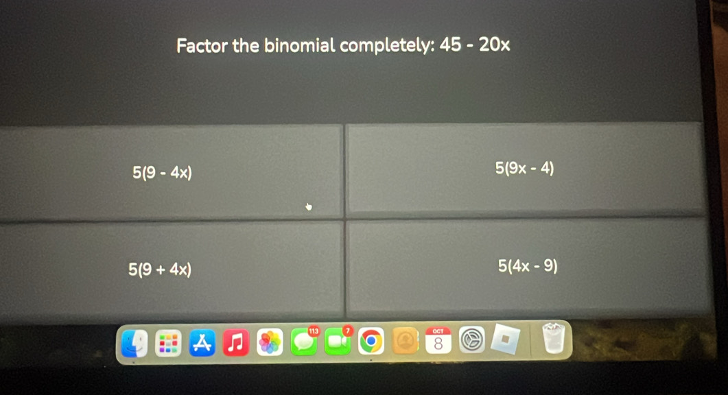 Factor the binomial completely: 45-20x
8