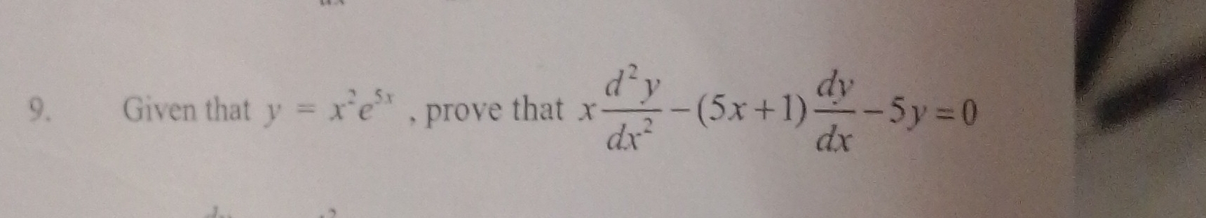 Given that y=x^2e^(5x) , prove that x d^2y/dx^2 -(5x+1) dy/dx -5y=0