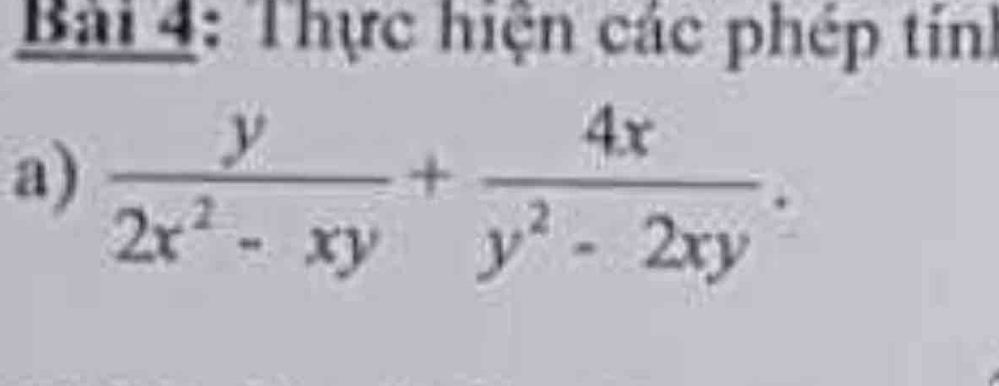 Thực hiện các phép tính 
a)  y/2x^2-xy + 4x/y^2-2xy .