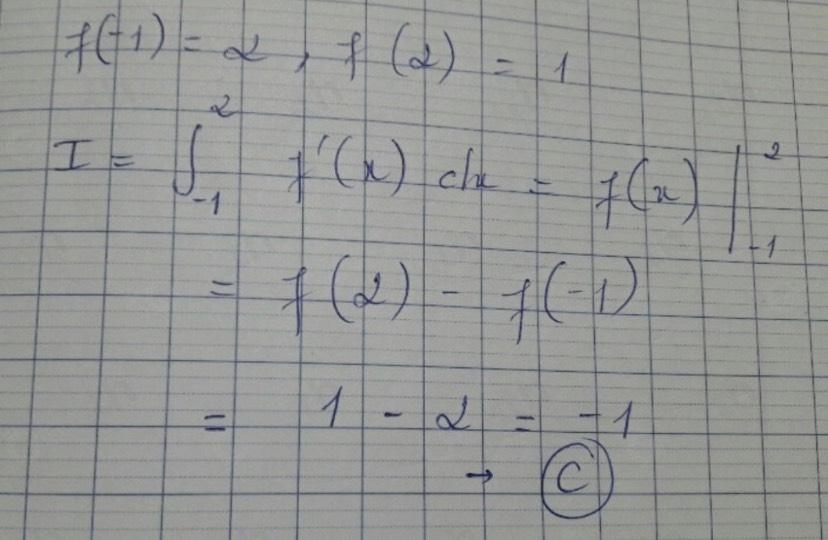 f(-1)=alpha , f(alpha )=1
I=∈t _(-1)^2f'(x)dx=f(x)|_(-1)^2
=f(2)-f(-1) -
=1-alpha =-1
Y C 1