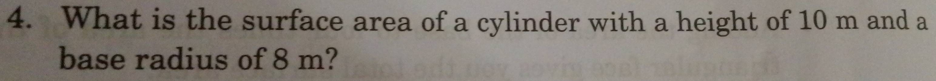 What is the surface area of a cylinder with a height of 10 m and a 
base radius of 8 m?