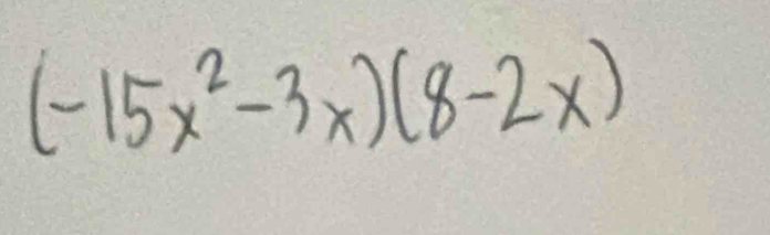 (-15x^2-3x)(8-2x)