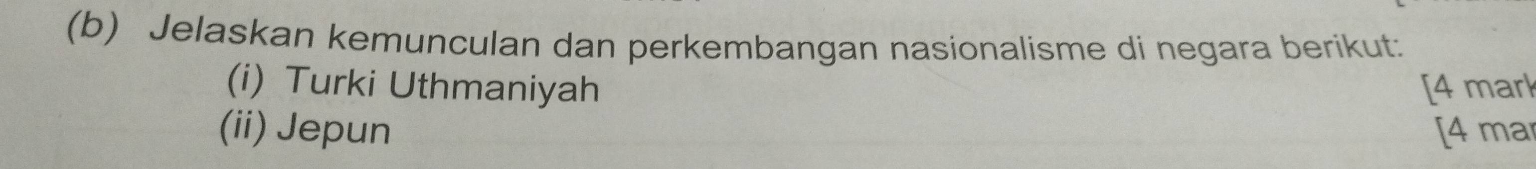 Jelaskan kemunculan dan perkembangan nasionalisme di negara berikut. 
(i) Turki Uthmaniyah [4 mar 
(ii) Jepun [4 ma