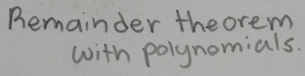 Remainder theorem 
with polynomials.