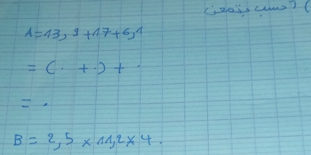 L2os, cm7C
A=13,9+17+6^7
=(+)+
B=2,5* 11,2* 4.