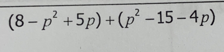 (8-p^2+5p)+(p^2-15-4p)