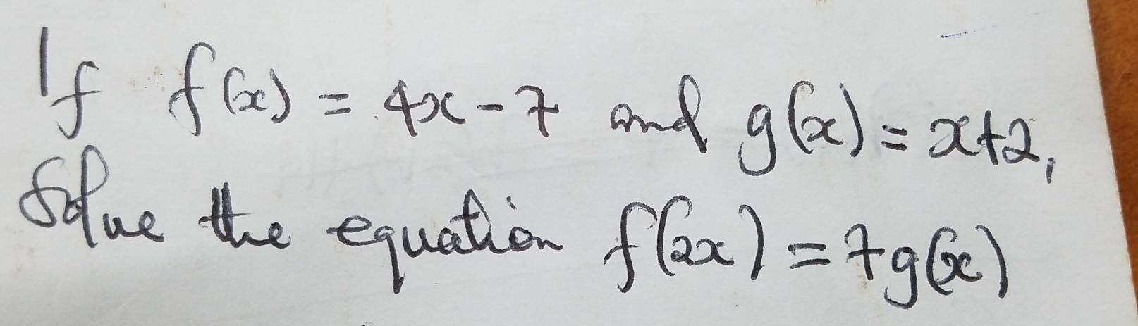 If f(x)=4x-7 and g(x)=x+2, 
Solue the equation f(2x)=7g(x)