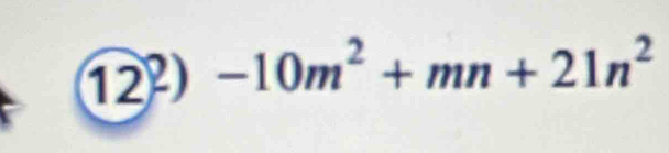 12º -10m^2+mn+21n^2