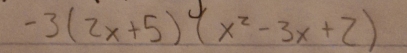 -3(2x+5)(x^2-3x+2)