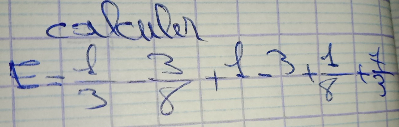 caRalen
E= 1/3 - 3/8 +1-3+ 1/8 + 7/3 