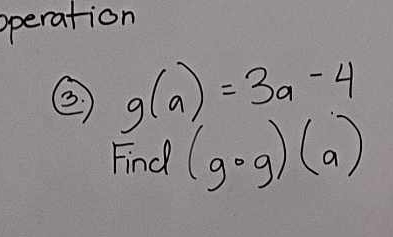 operation 
② g(a)=3a-4
Find (gcirc g)(a)