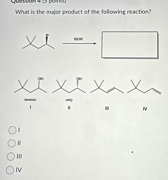 What is the major product of the following reaction?
ΕtOH
I
Ⅱ
III
IV