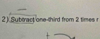 Subtract one-third from 2 times r