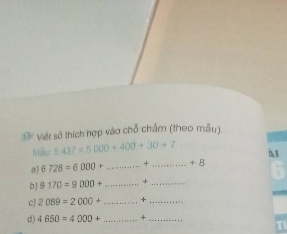 Viết số thích hợp vào chỗ chấm (theo mẫu). 
Mẫu: 5437=5000+400+30+7
Àl 
a) 6728=6000+.. _ -| _ 
.+8 
b) 9170=9000+ _ +_ 
c) 2089=2000+ _  +_ 
d) 4650=4000+... _ ∴ △ ADE=△ CB=9 - +_