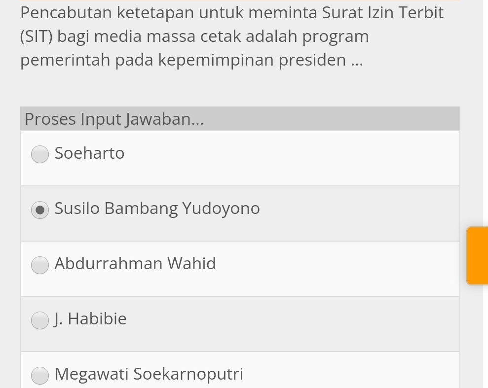 Pencabutan ketetapan untuk meminta Surat Izin Terbit
(SIT) bagi media massa cetak adalah program
pemerintah pada kepemimpinan presiden ...
Proses Input Jawaban...
Soeharto
Susilo Bambang Yudoyono
Abdurrahman Wahid
J. Habibie
Megawati Soekarnoputri