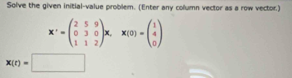 Solved: Solve the given initial-value problem. (Enter any column vector ...