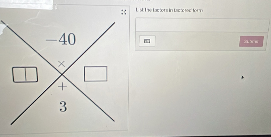 List the factors in factored form 
Submit