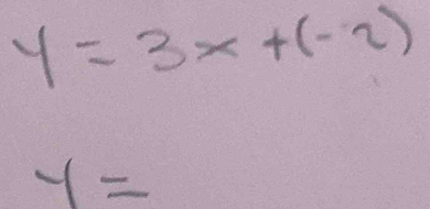 y=3x+(-2)
y=