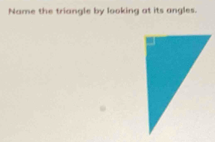 Name the triangle by looking at its angles.