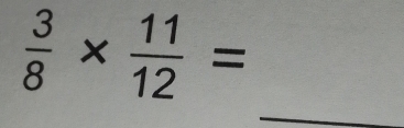  3/8 *  11/12 =
_