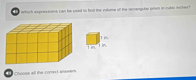 Which expressions can be used to find the volume of the rectangular prism in cubic inches? 
Choose all the correct answers.