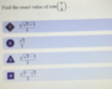 Find the exast vaiue of ( π /8 )
 (sqrt(4^2+2))/2 
0  sqrt(9)/4 
 (sqrt(4^2-9))/2 
a  (sqrt(9-4^2))/2 