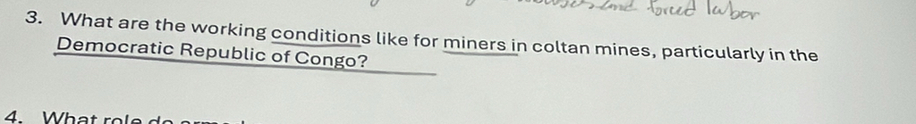 What are the working conditions like for miners in coltan mines, particularly in the 
Democratic Republic of Congo? 
4. What r