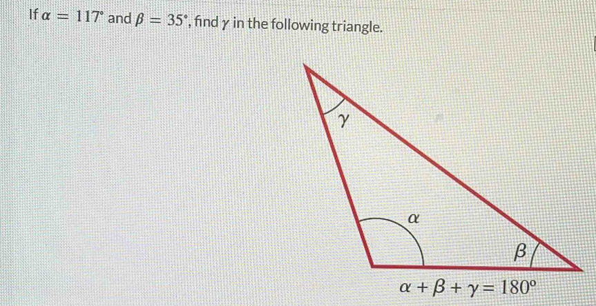 If alpha =117° and beta =35° , findγ in the following triangle.