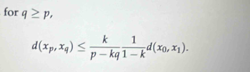 for q≥ p,
d(x_p,x_q)≤  k/p-kq  1/1-k d(x_0,x_1).