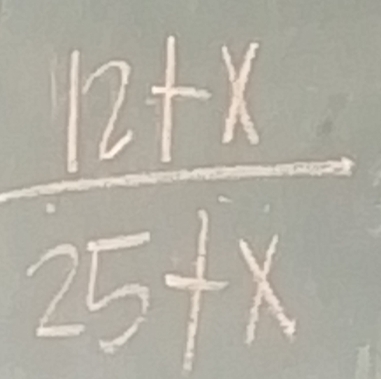  (12+x)/25+x 