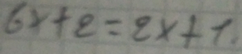 6x+2=2x+1.