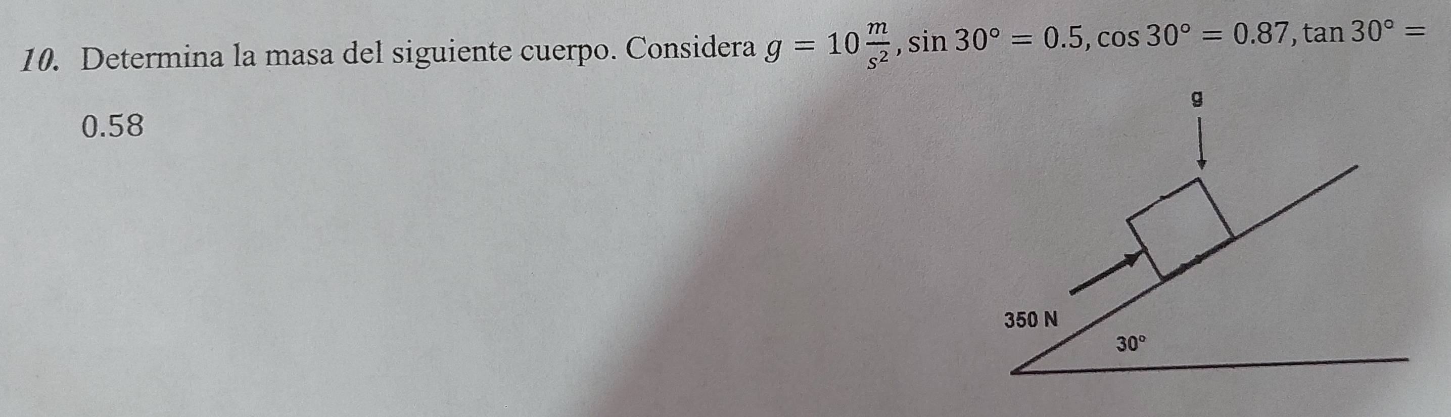 Determina la masa del siguiente cuerpo. Considera g=10 m/s^2 ,sin 30°=0.5,cos 30°=0.87,tan 30°=
0.58