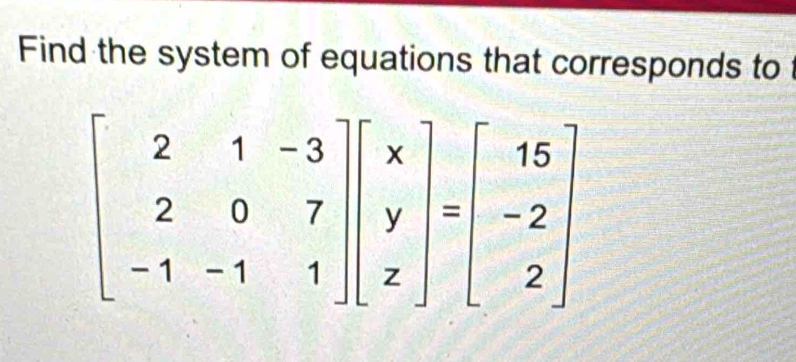 Find the system of equations that corresponds to