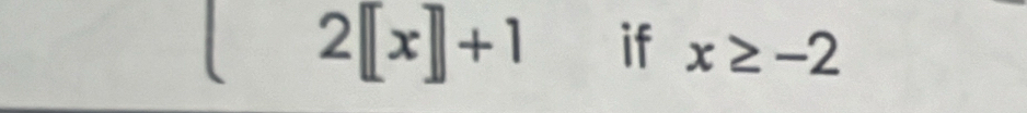 2[[x]+1 if x≥ -2