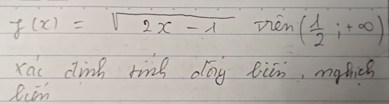 f(x)=sqrt(2x-1) men ( 1/2 ;+∈fty )
Kac clink ring dōg eiān, mghich 
Rcen