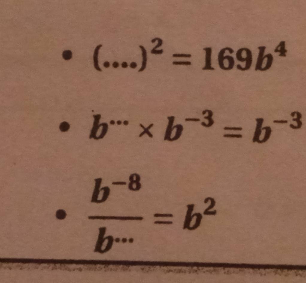  1/2 
)^2=169b^4.
b^(·s)* b^(-3)=b^(-3)
 (b^(-8))/b^(...) =b^2