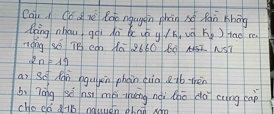 Cai : Có d lè ldo ngugein phān xō Ràn khōng 
Qng nhau gqì Kú bcvá y /k uè k_2) fao ra 
nóng Só TB COn 10i 2660 60 I NST
2n=19
ai So Rò nguyén phàin quo 1b-trèn 
b、 Tōng sō nst mài zhing nài zhō do cung àp 
cho da 2+B naluyen phan xóm