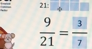 Greatest 
Fecto Cormon 21:
 9/21 = 3/7 