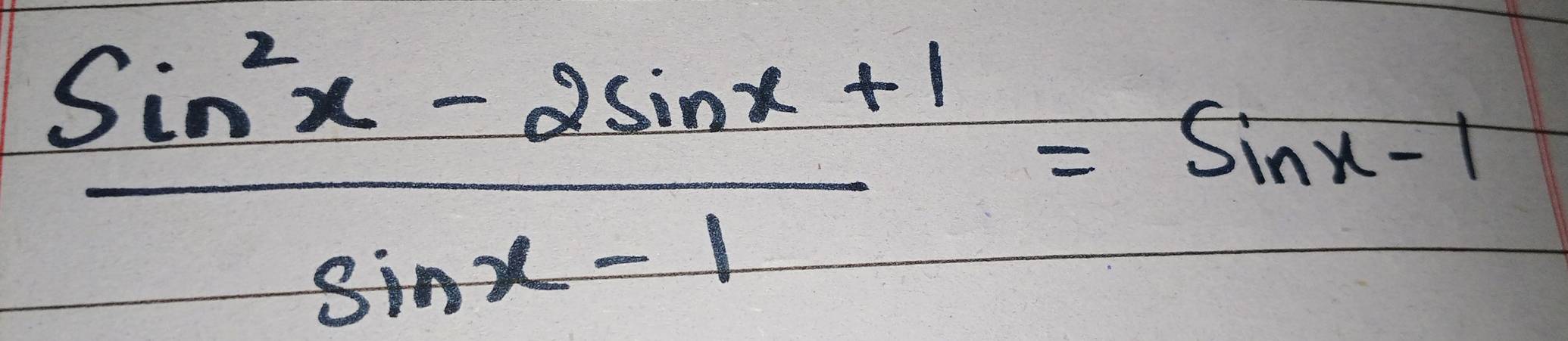  (sin^2x-2sin x+1)/sin x-1 =sin x-1