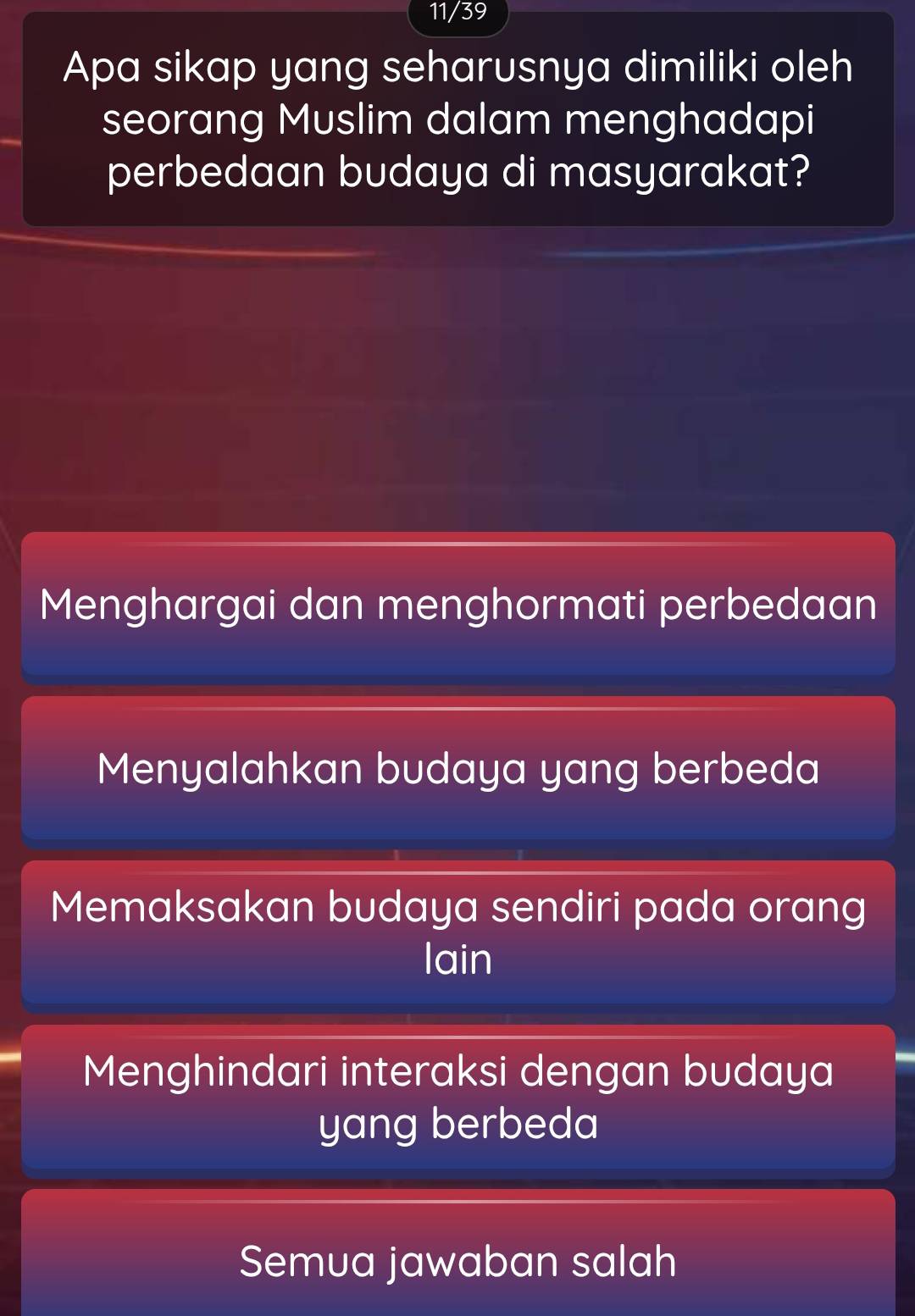 11/39
Apa sikap yang seharusnya dimiliki oleh
seorang Muslim dalam menghadapi
perbedaan budaya di masyarakat?
Menghargai dan menghormati perbedaan
Menyalahkan budaya yang berbeda
Memaksakan budaya sendiri pada orang
lain
Menghindari interaksi dengan budaya
yang berbeda
Semua jawaban salah