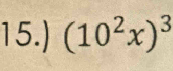 15.) (10^2x)^3