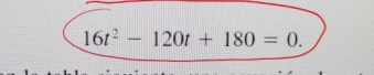 16t^2-120t+180=0.