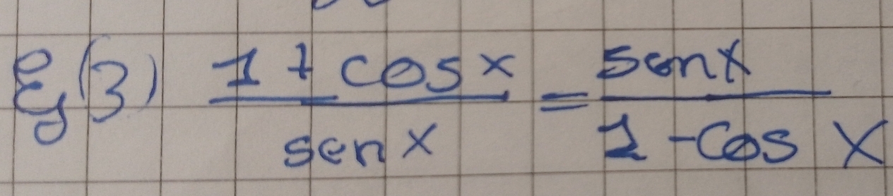  (1+cos x)/sin x = sin x/1-cos x 