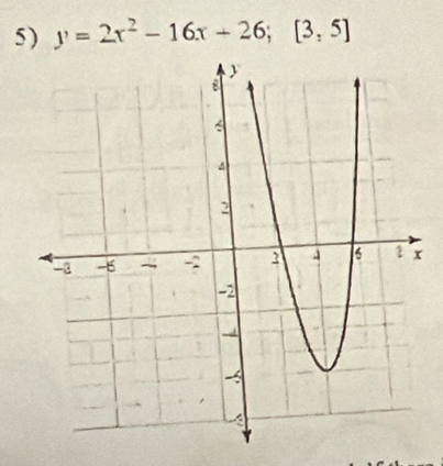 5 ) y=2x^2-16x+26; [3,5]