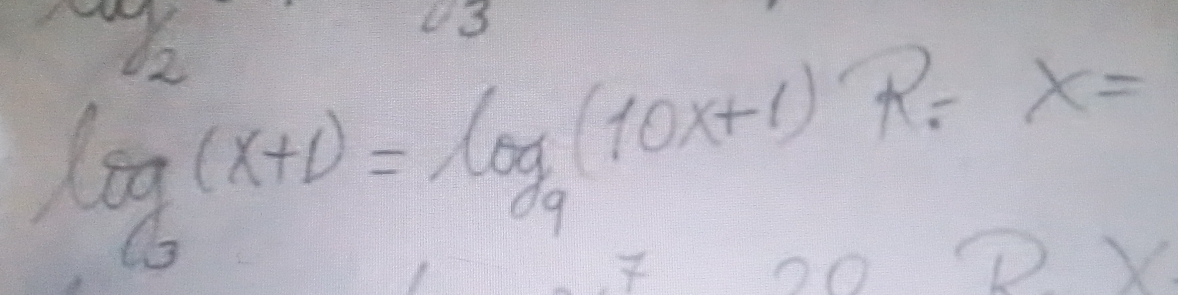 3 
12
log _6(x+1)=log _9(10x+1)R=x=
O0
20°