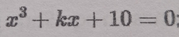 x^3+kx+10=0