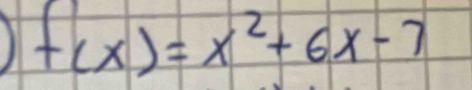 1 f(x)=x^2+6x-7