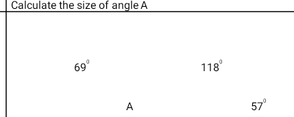 Calculate the size of angle A
69°
118°
A
57°