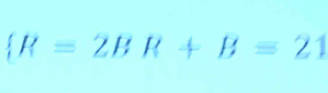  R=2BR+B=21